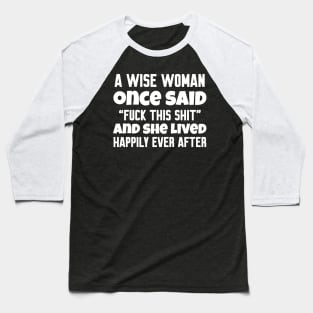 A wise woman once said Baseball T-Shirt